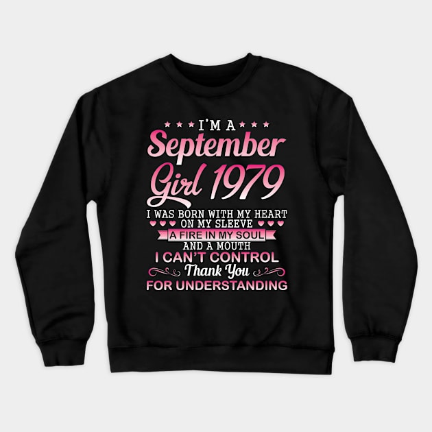 September Girl 1979 I Was Born With My Heart On My Sleeve A Fire In My Soul A Mouth I Can't Control Crewneck Sweatshirt by DainaMotteut